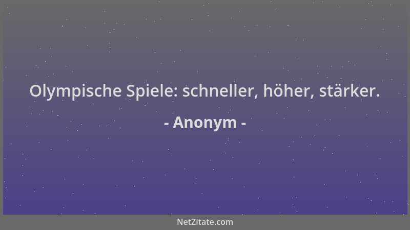Anonym - Olympische Spiele: schneller, höher, stärker....
