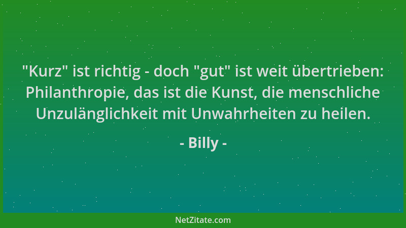 Billy -  "Kurz " ist richtig - doch  "gut " ist weit übertrieben: Philanthropie, das ist die Kunst, die menschliche Unzulänglic...
