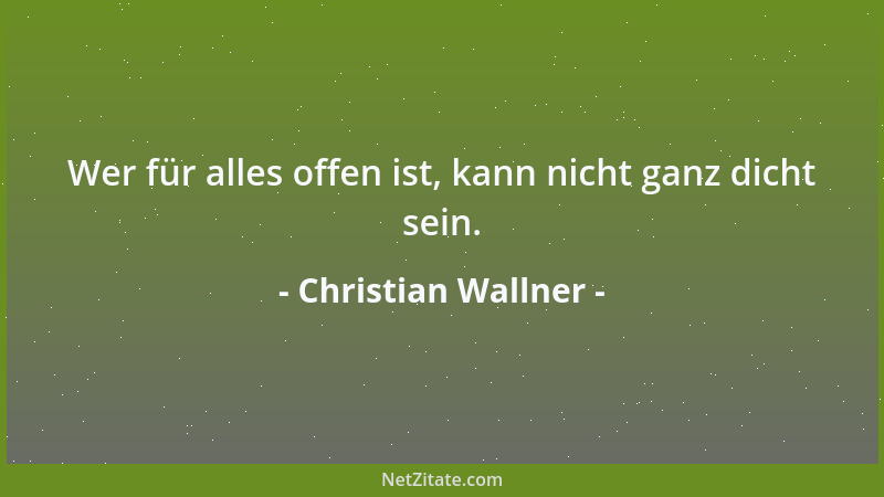 Christian Wallner - Wer für alles offen ist, kann nicht ganz dicht sein....