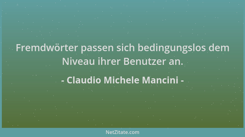 Claudio Michele Mancini - Fremdwörter passen sich bedingungslos dem Niveau ihrer Benutzer an....