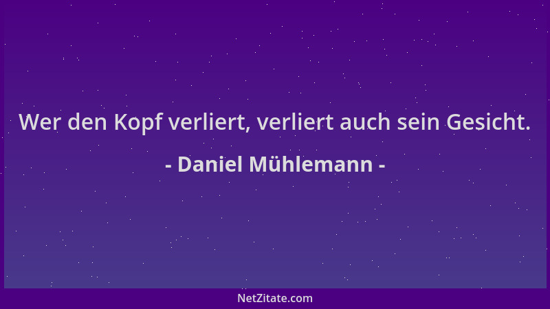 Daniel Mühlemann - Wer den Kopf verliert, verliert auch sein Gesicht....