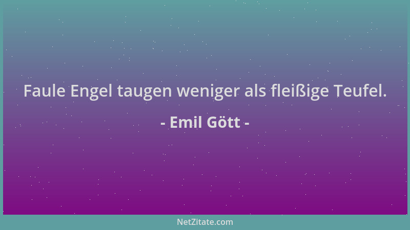 Emil Gött - Faule Engel taugen weniger als fleißige Teufel....