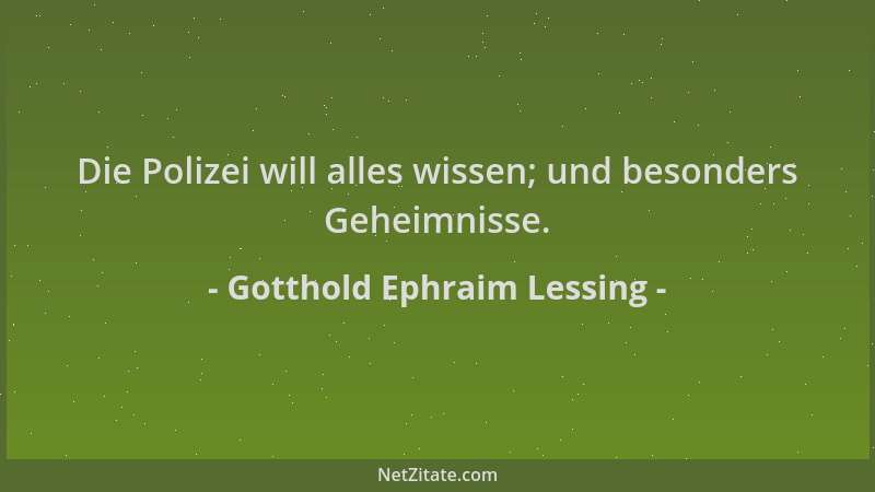 Gotthold Ephraim Lessing - Die Polizei will alles wissen; und besonders Geheimnisse....