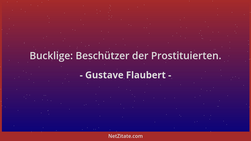 Gustave Flaubert - Bucklige: Beschützer der Prostituierten....