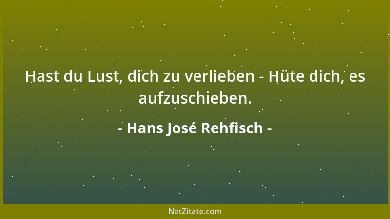 Hans José Rehfisch - Hast du Lust, dich zu verlieben - Hüte dich, es aufzuschieben....