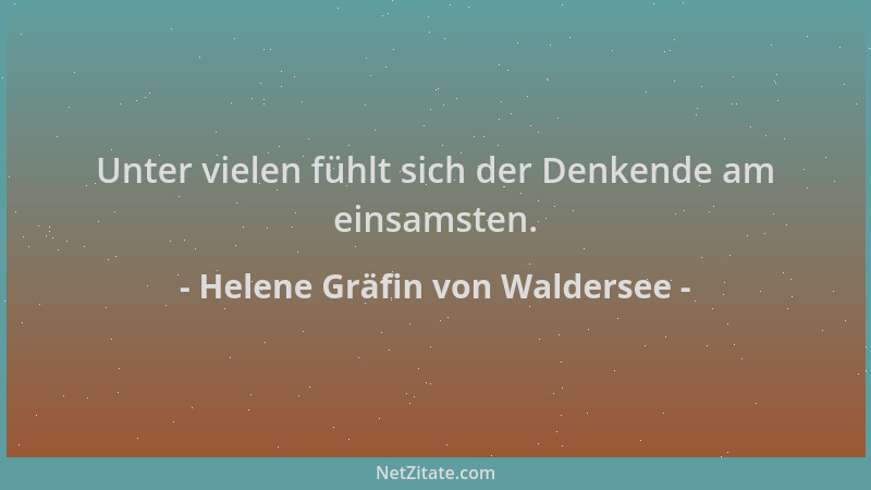 Helene Gräfin von Waldersee - Unter vielen fühlt sich der Denkende am einsamsten....