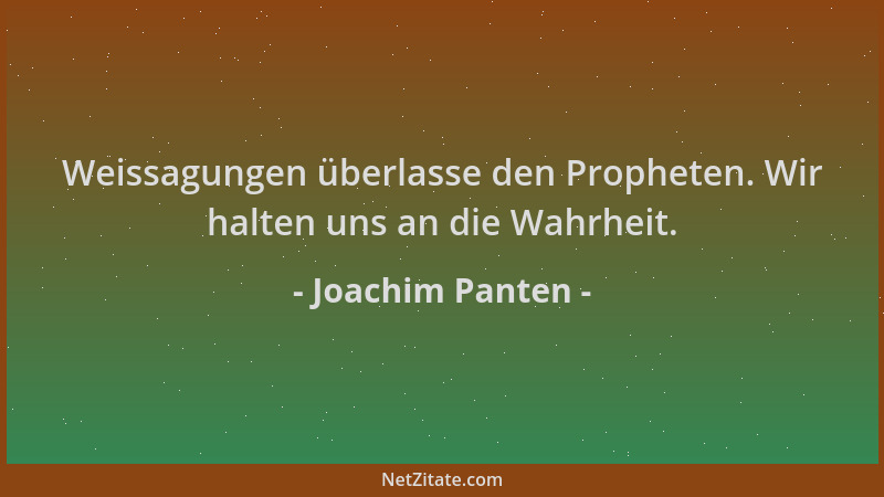 Joachim Panten - Weissagungen überlasse den Propheten. Wir halten uns an die Wahrheit....