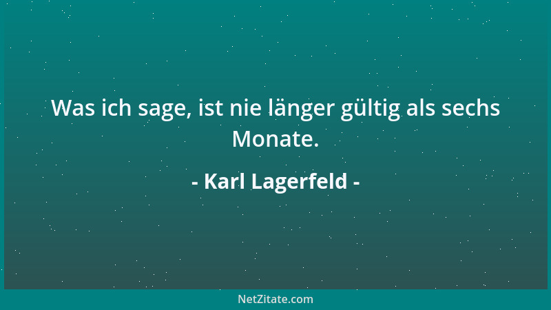 Karl Lagerfeld - Was ich sage, ist nie länger gültig als sechs Monate....