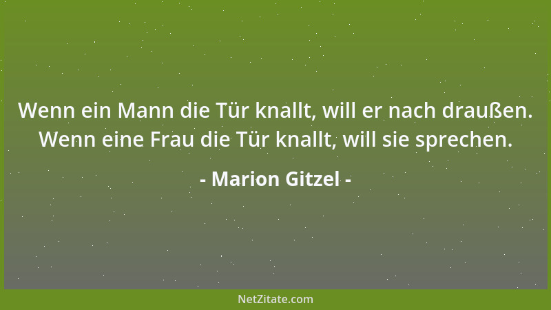 Marion Gitzel - Wenn ein Mann die Tür knallt, will er nach draußen. Wenn eine Frau die Tür knallt, will sie sprechen....