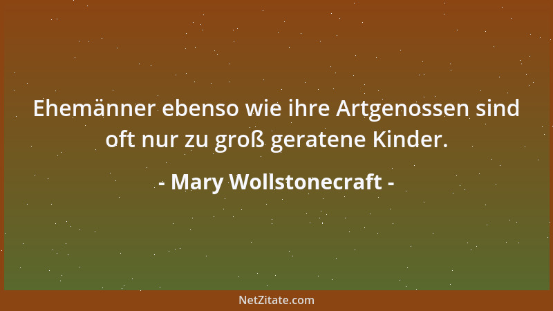 Mary Wollstonecraft - Die Vernunft ist einfach die Fähigkeit zur Vervollkommnung....