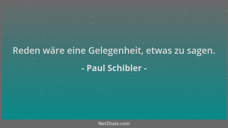 Paul Schibler - Reden wäre eine Gelegenheit, etwas zu sagen....
