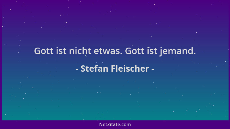 Stefan Fleischer - Gott ist nicht etwas. Gott ist jemand....