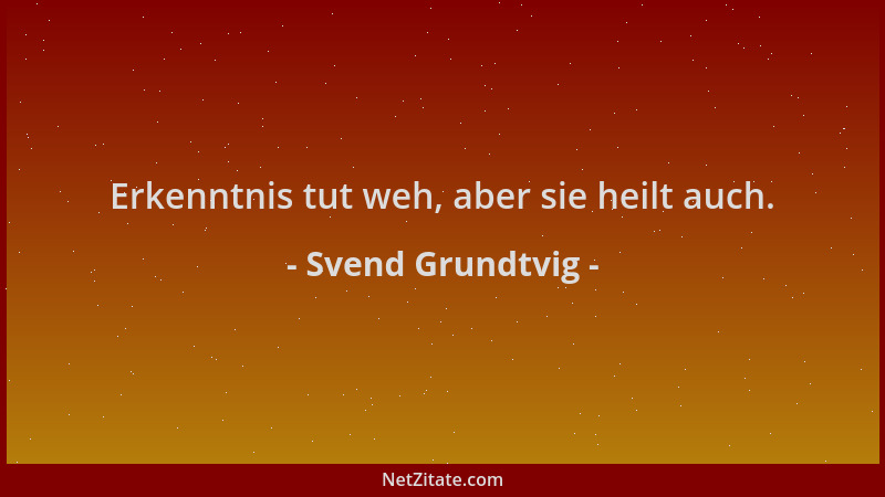 Svend Grundtvig - Erkenntnis tut weh, aber sie heilt auch....