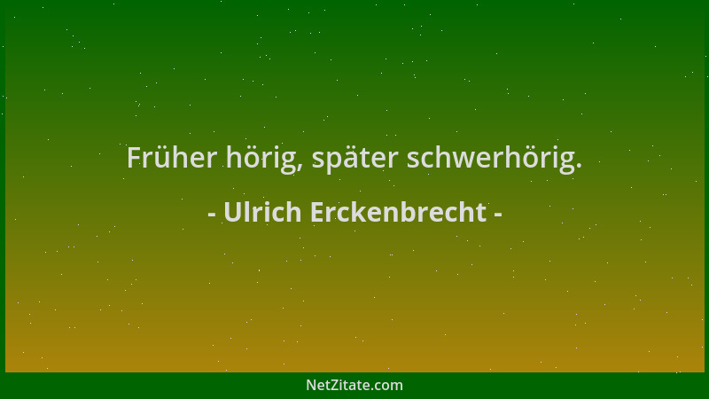 Ulrich Erckenbrecht - Früher hörig, später schwerhörig....