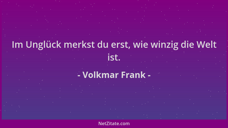 Volkmar Frank - Im Unglück merkst du erst, wie winzig die Welt ist....