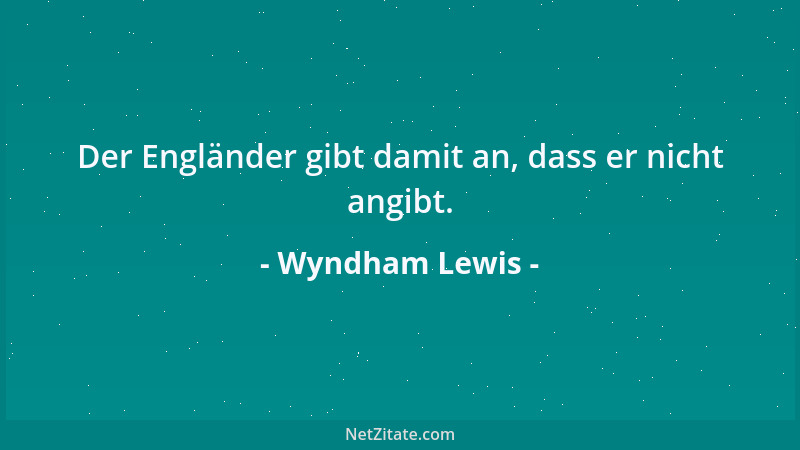 Wyndham Lewis - Der Engländer gibt damit an, dass er nicht angibt....