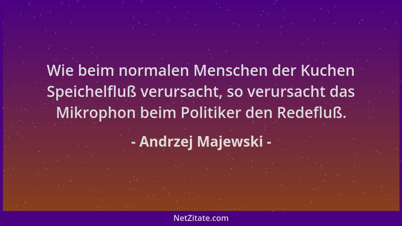 Andrzej Majewski - Wie beim normalen Menschen der Kuchen Speichelfluß verursacht, so verursacht das Mikrophon beim Politike...