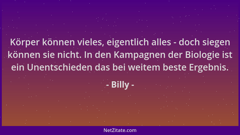 Billy - Körper können vieles, eigentlich alles - doch siegen können sie nicht. In den Kampagnen der Biologie ist ein Unents...