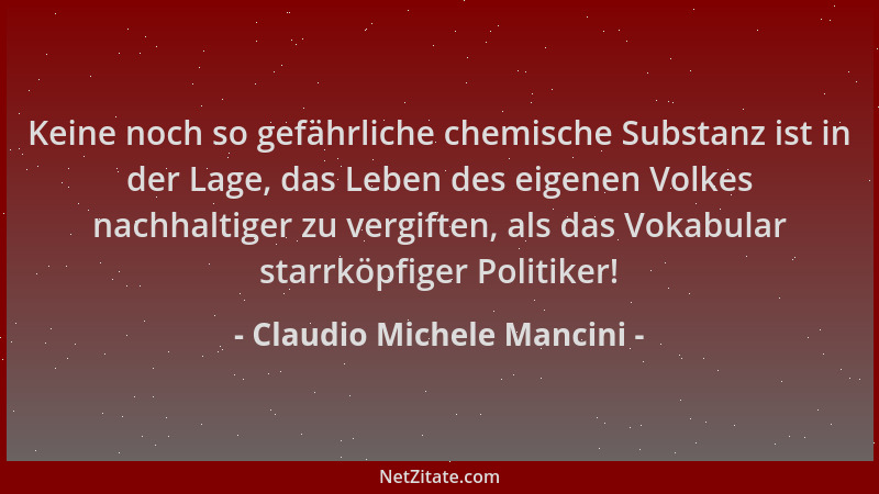 Claudio Michele Mancini - Keine noch so gefährliche chemische Substanz ist in der Lage, das Leben des eigenen Volkes nachha...