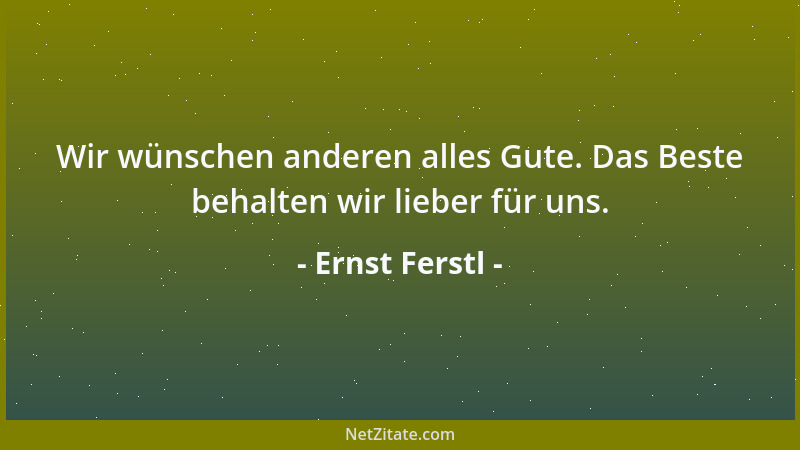 Ernst Ferstl - Wir wünschen anderen alles Gute. Das Beste behalten wir lieber für uns....