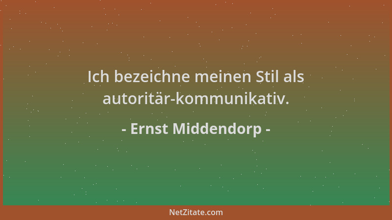 Ernst Middendorp - Ich bezeichne meinen Stil als autoritär-kommunikativ....