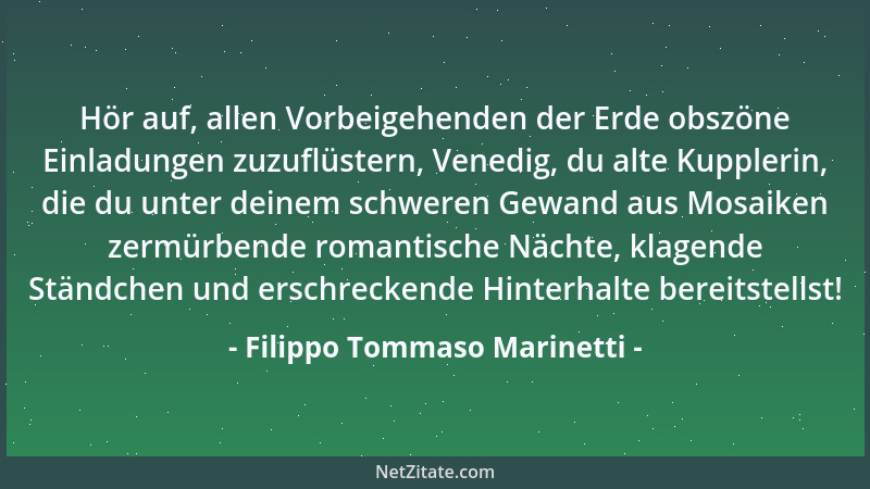 Filippo Tommaso Marinetti - Hör auf, allen Vorbeigehenden der Erde obszöne Einladungen zuzuflüstern, Venedig, du alte Kuppl...
