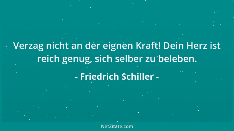 Friedrich Schiller - Wer mich Entbehren kann, wird Wahrheit für mich haben....