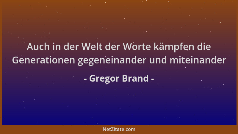 Gregor Brand - Auch in der Welt der Worte kämpfen die Generationen gegeneinander und miteinander...