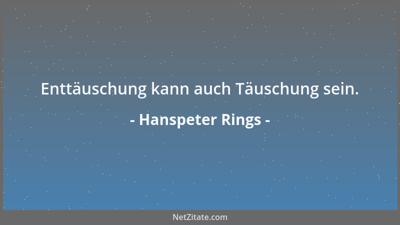 Hanspeter Rings - Enttäuschung kann auch Täuschung sein....