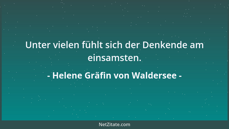Helene Gräfin von Waldersee - Unter vielen fühlt sich der Denkende am einsamsten....