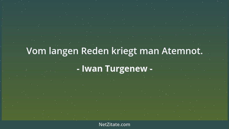 Iwan Turgenew - Vom langen Reden kriegt man Atemnot....