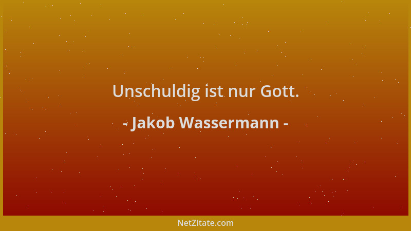 Jakob Wassermann - Unschuldig ist nur Gott....