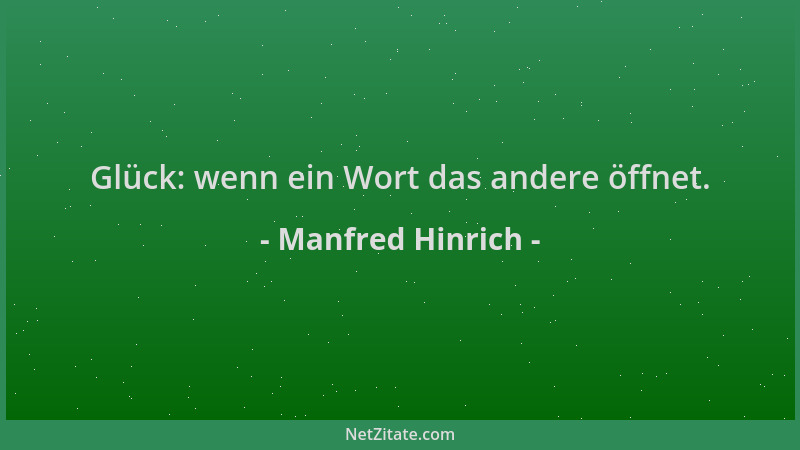 Manfred Hinrich - Glück: wenn ein Wort das andere öffnet....