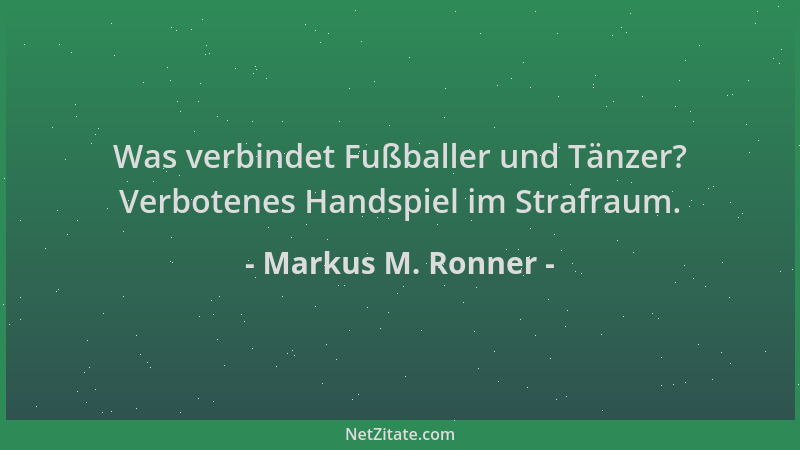 Markus M. Ronner - Was verbindet Fußballer und Tänzer? Verbotenes Handspiel im Strafraum....