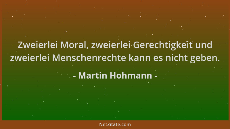 Martin Hohmann - Zweierlei Moral, zweierlei Gerechtigkeit und zweierlei Menschenrechte kann es nicht geben....