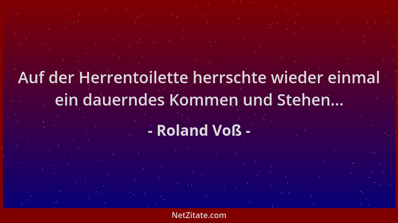Roland Voß - Auf der Herrentoilette herrschte wieder einmal ein dauerndes Kommen und Stehen......