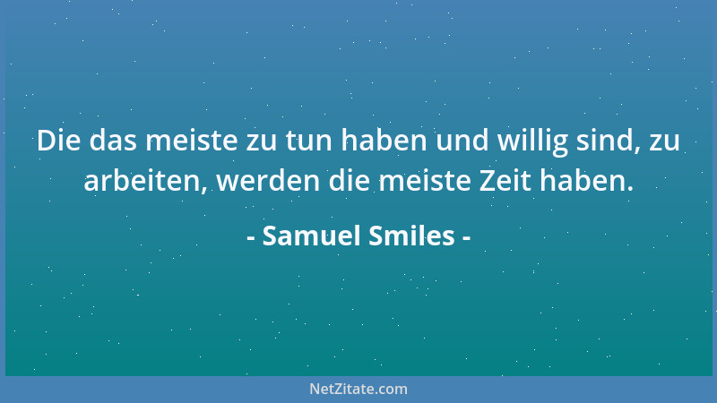 Samuel Smiles - Der Wille, die Zentralkraft des Charakters, muß in der Gewohnheit der Entschlossenheit gesucht werden, sons...