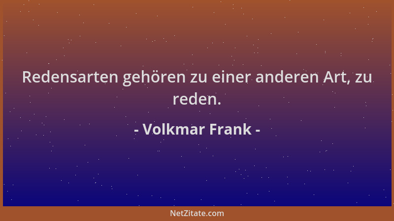 Volkmar Frank - Redensarten gehören zu einer anderen Art, zu reden....