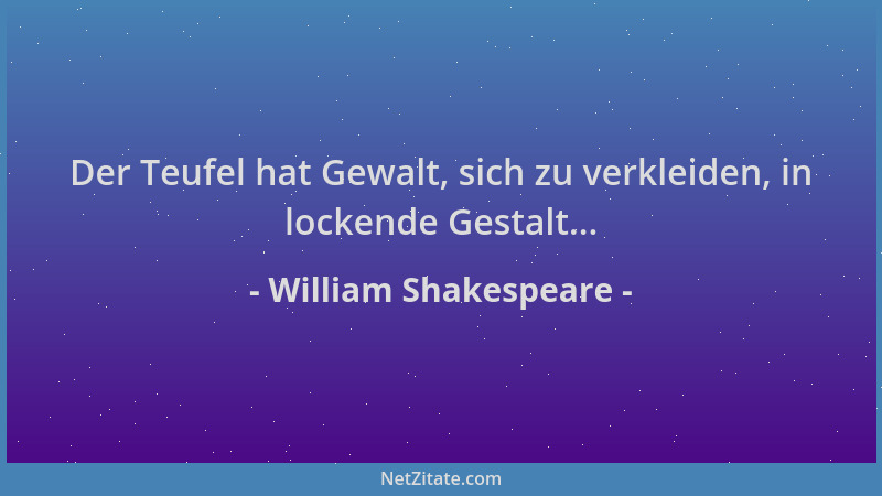 William Shakespeare - Der Teufel hat Gewalt, sich zu verkleiden, in lockende Gestalt......