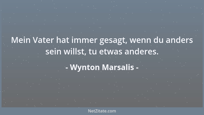 Wynton Marsalis - Mein Vater hat immer gesagt, wenn du anders sein willst, tu etwas anderes....