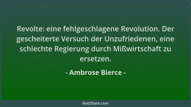 Ambrose Bierce - Revolte: eine fehlgeschlagene Revolution. Der gescheiterte Versuch der Unzufriedenen, eine schlechte Regie...