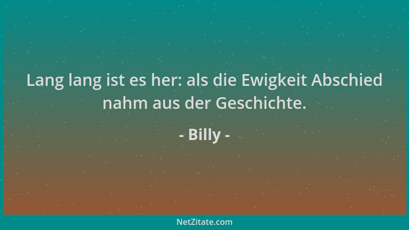 Billy - Lang lang ist es her: als die Ewigkeit Abschied nahm aus der Geschichte....