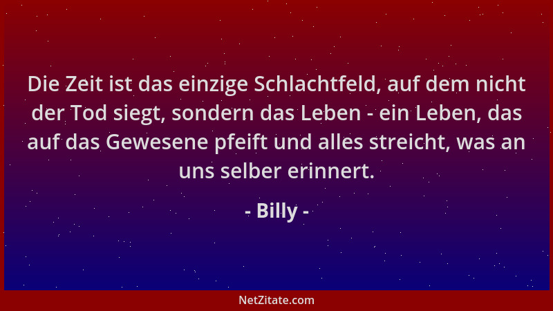 Billy - Die Zeit ist das einzige Schlachtfeld, auf dem nicht der Tod siegt, sondern das Leben - ein Leben, das auf das Gewe...