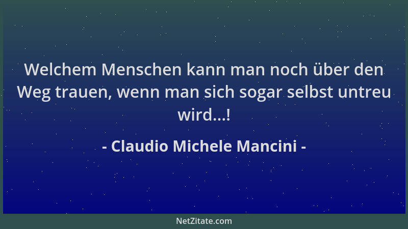 Claudio Michele Mancini - Welchem Menschen kann man noch über den Weg trauen, wenn man sich sogar selbst untreu wird...!...