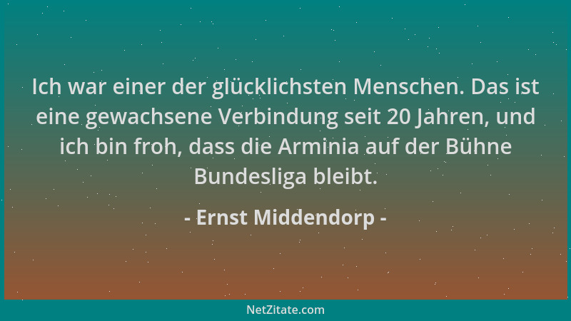 Ernst Middendorp - Ich war einer der glücklichsten Menschen. Das ist eine gewachsene Verbindung seit 20 Jahren, und ich bin...