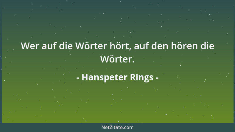 Hanspeter Rings - Wer auf die Wörter hört, auf den hören die Wörter....