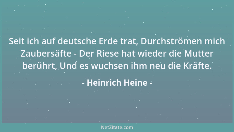 Heinrich Heine - Seit ich auf deutsche Erde trat, Durchströmen mich Zaubersäfte - Der Riese hat wieder die Mutter berührt,...