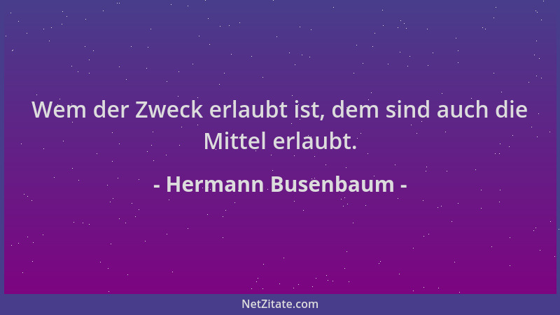 Hermann Busenbaum - Wem der Zweck erlaubt ist, dem sind auch die Mittel erlaubt....