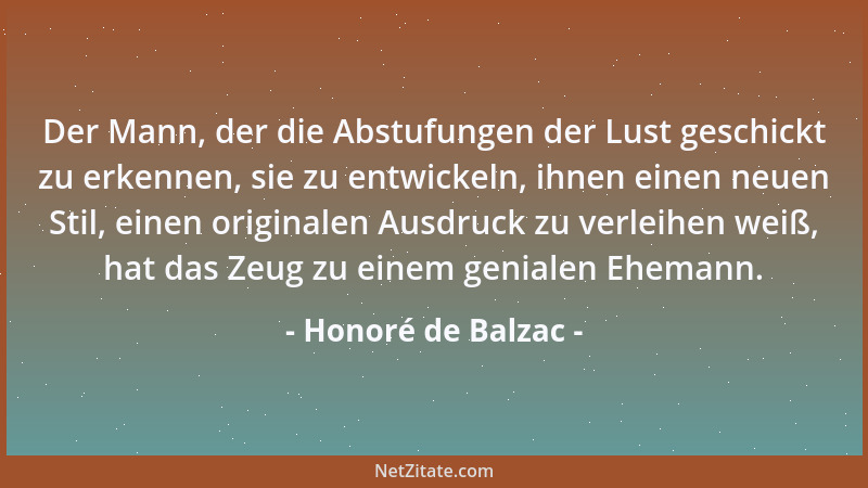 Honoré de Balzac - Der Mann, der die Abstufungen der Lust geschickt zu erkennen, sie zu entwickeln, ihnen einen neuen Stil,...