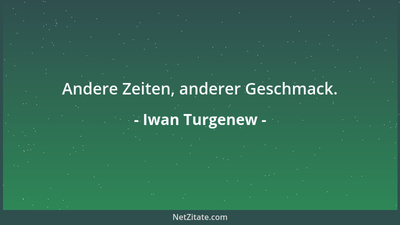 Iwan Turgenew - Andere Zeiten, anderer Geschmack....